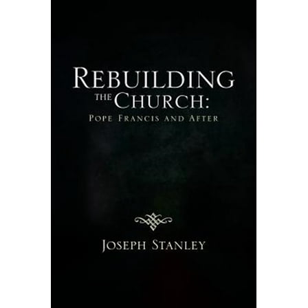 Rebuilding the Church : Pope Francis and After