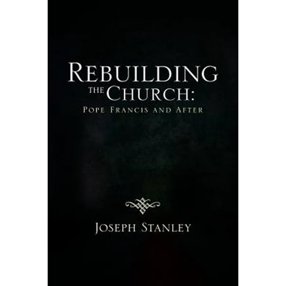 Rebuilding the Church : Pope Francis and After