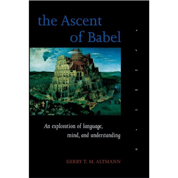 The Ascent of Babel: An Exploration of Language, Mind, and Understanding, (Paperback)