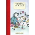 thumbnail image 2 of I Wish I Was Sick, Too! (Hardcover), 2 of 2