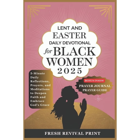 Lent and Easter Daily Devotional for Black Women 2025: 5-Minute Daily Reflections, Prayers, and Meditations to Deepen Fa, (Paperback)