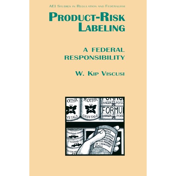 AEI Studies in Regulation and Federalism Product Risk Labeling:: A Federal Responsibility, (Paperback)