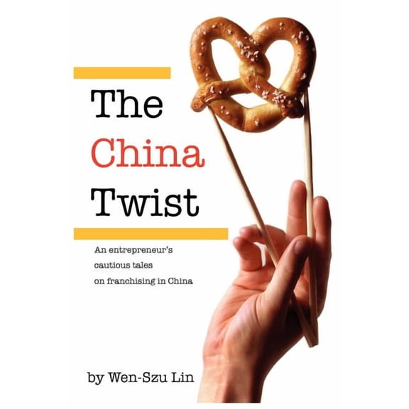 The China Twist: An entrepreneur's cautious tales on franchising in China, (Paperback)