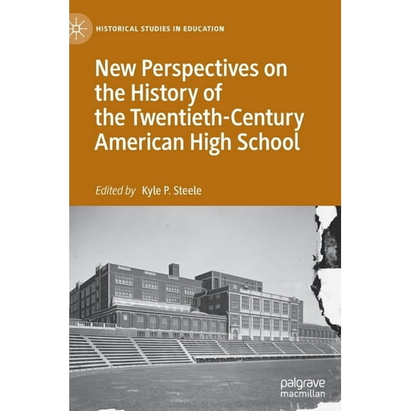 Historical Studies in Education New Perspectives on the History of the Twentieth-Century American High School, (Hardcover)