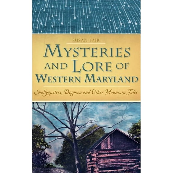 Mysteries and Lore of Western Maryland: Snallygasters, Dogmen and Other Mountain Tales (Hardcover)