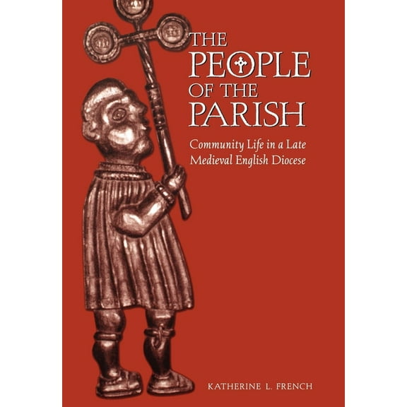 Middle Ages The People of the Parish: Community Life in a Late Medieval English Diocese, (Hardcover)