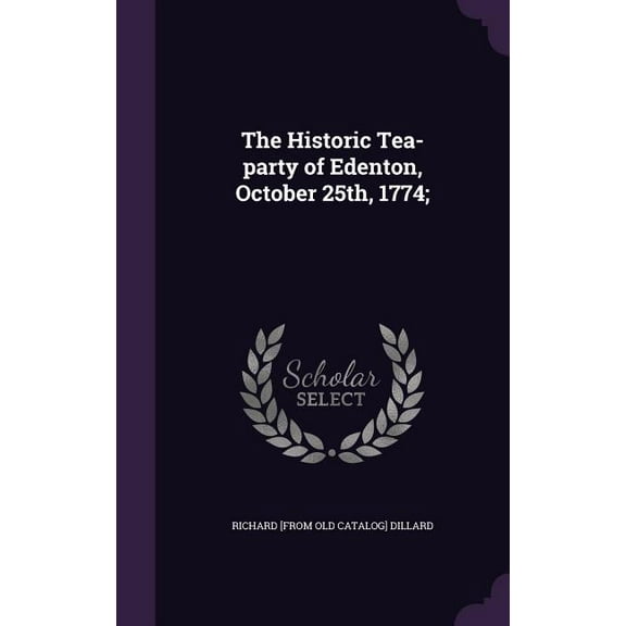 The Historic Tea-party of Edenton, October 25th, 1774; (Hardcover)