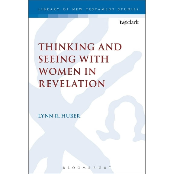 Library of New Testament Studies Thinking and Seeing with Women in Revelation, Book 475, (Hardcover)