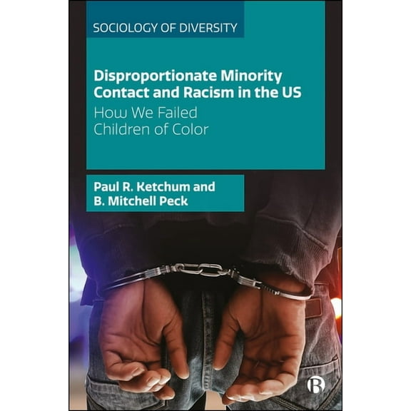 Sociology of Diversity Disproportionate Minority Contact and Racism in the Us: How We Failed Children of Color, (Hardcover)