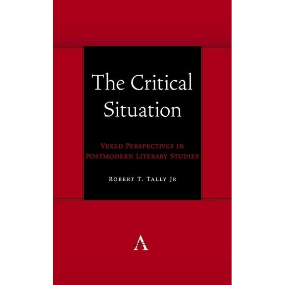 Anthem Symploke Studies in Theory The Critical Situation: Vexed Perspectives in Postmodern Literary Studies, Book 1, (Paperback)