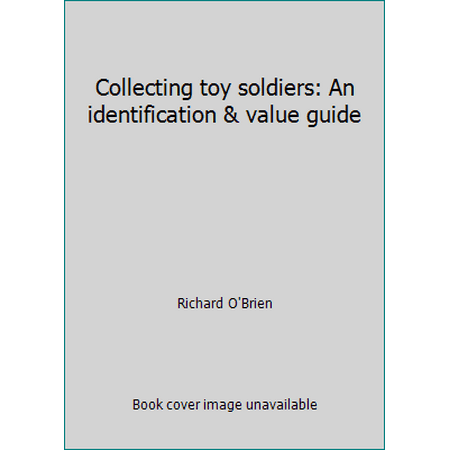 Collecting toy soldiers: An identification & value guide [Paperback - Used]