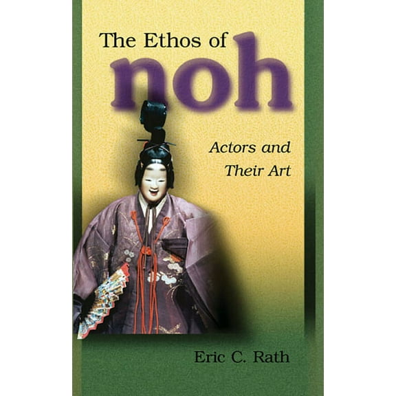 Harvard East Asian Monographs: The Ethos of Noh (Paperback)