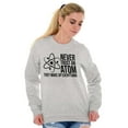 thumbnail image 3 of Never Trust An Atom Science Nerd Joke Sweatshirt for Men or Women Brisco Brands M, 3 of 6