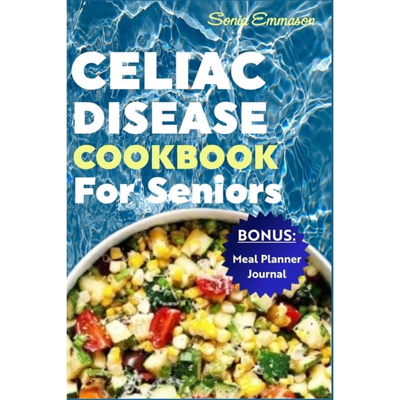 Celiac Disease Cookbook for Seniors: Nutritious, Delicious and Easy-to-Make Gluten-Free Recipes for Healthy and Vibrant Life (Paperback)