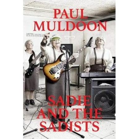Sadie and the Sadists: Song Lyrics from Paul Muldoon Walmart Canada