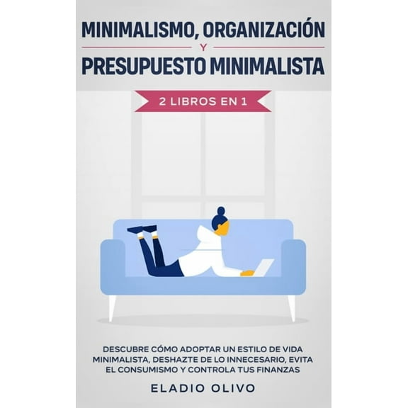Minimalismo, organización y presupuesto minimalista 2 libros en 1: Descubre cómo adoptar un estilo de vida minimalista, , (Hardcover)
