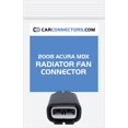 thumbnail image 1 of Radiator Fan Connector for 2008 Acura MDX, 1 of 1