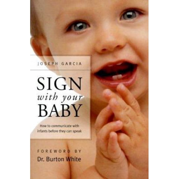 Pre-Owned Sign With Your Baby: How to Communicate With Infants Before They Can Speak (Paperback) 0963622927 9780963622921