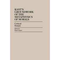 Critical Essays on the Classics Kant's Groundwork of the Metaphysics of Morals: Critical Essays, (Paperback)