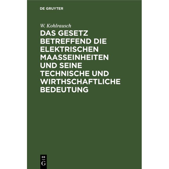 Das Gesetz Betreffend Die Elektrischen Maasseinheiten Und Seine Technische Und Wirthschaftliche Bedeutung, (Hardcover)
