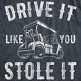 thumbnail image 2 of Mens Drive It Like You Stole It T Shirt Funny Sarcastic Golf Top Hilarious Gift for Golfer Graphic Tees, 2 of 7