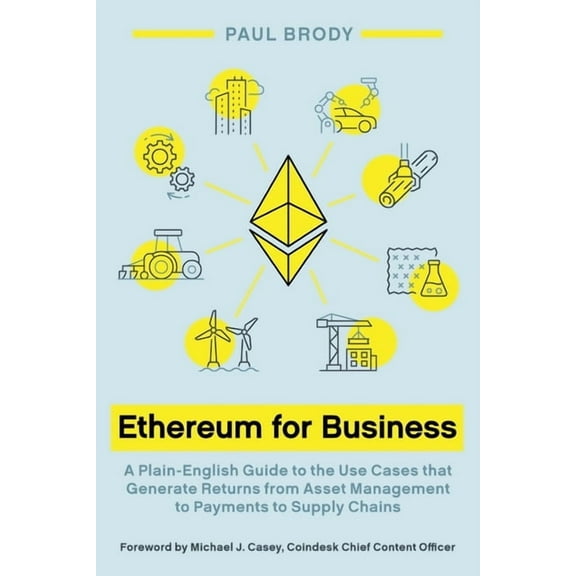 Ethereum for Business: A Plain-English Guide to the Use Cases that Generate Returns from Asset Management to Payments to, (Paperback)