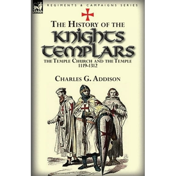 The History of the Knights Templars, the Temple Church, and the Temple, 1119-1312