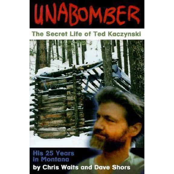 Pre-Owned Unabomber: The Secret Life of Ted Kaczynski (Paperback) 1560371315 9781560371311