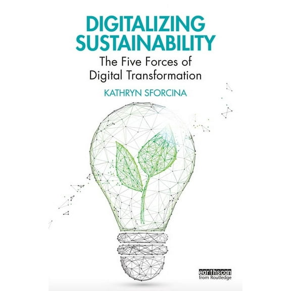 Digitalizing Sustainability: The Five Forces of Digital Transformation, (Paperback)