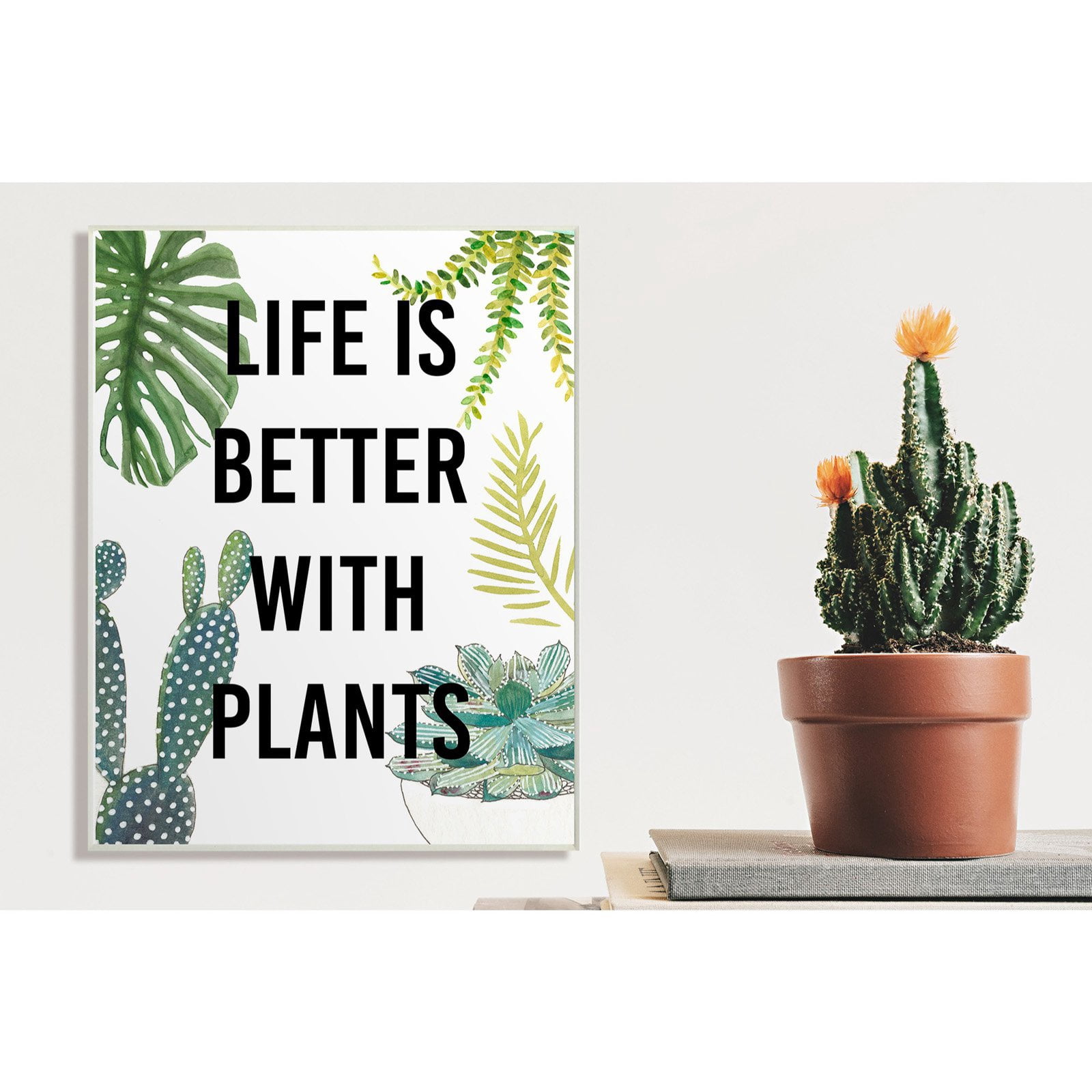The Stupell Home Decor Collection Life Is Better With Plants Wall Art