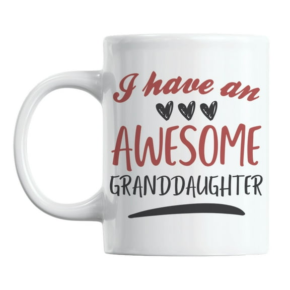 I Have an Awesome Granddaughter White Ceramic Coffee & Tea Mug (11oz)