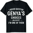 thumbnail image 2 of 100% Cotton I Never Question Genyas Choices Because Im One Of Them T-Shirt Funny Gift For Genya Lovers And Friends, 2 of 5