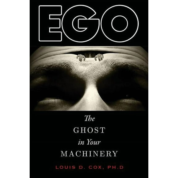 Ego: The Ghost in Your Machinery, (Paperback)
