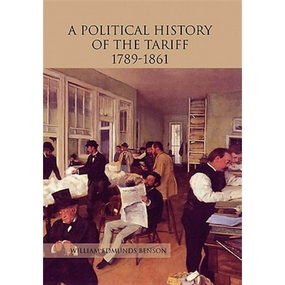 A Political History of the Tariff 1789-1861 (Paperback) by William Edmunds Benson