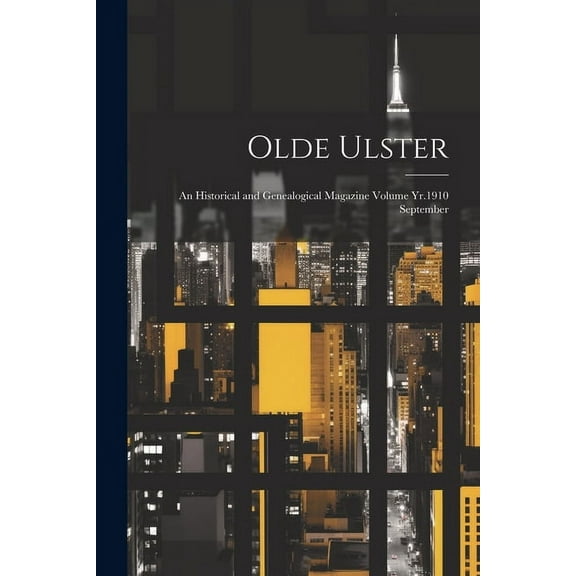 Olde Ulster : An Historical and Genealogical Magazine Volume Yr.1910 September (Paperback)