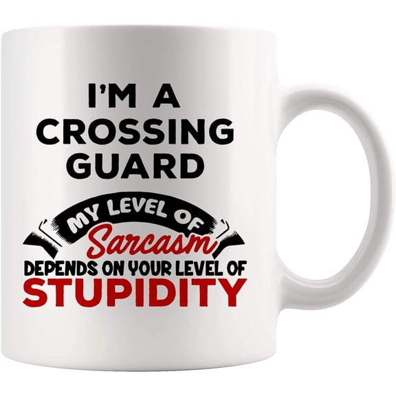 Crossing Guard Mug Best Coffee Cup Present Lever Of Sarcasm Depends Your Level Stupid School Funny Best Present Mom Dad Graduation Future Most Awesome SJMN7G