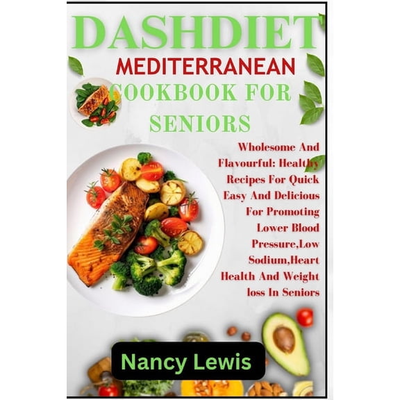 Dashdiet Mediterranean Cookbook for Seniors: Wholesome Flavourful: Healthy Recipes For Quick Easy And Delicious Meals Fo, (Paperback)