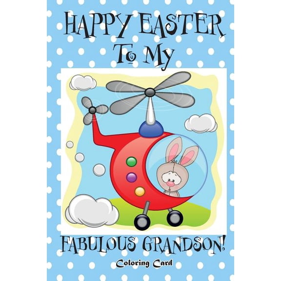 Happy Easter To My Fabulous Grandson! Coloring Card : Personalized Card Easter Messages, Greetings, Wishes for Children! Paperback 1985896672 9781985896673 Florabella Publishing