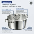 thumbnail image 6 of Tramontina Tempo Tri-Ply Base Stainless Steel 5-Quart Dutch Oven Pot with Glass Lid, Induction-Ready, Oven-Safe, Dishwasher-Safe, 6 of 8