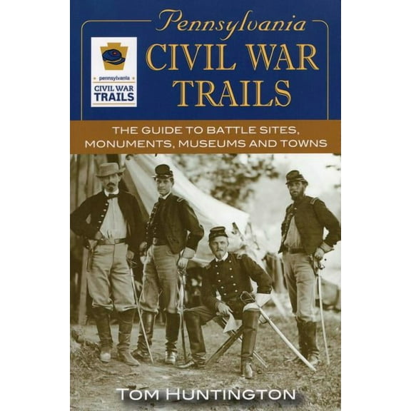 Pennsylvania Civil War Trails : The Guide to Battle Sites, Monuments, Museums and Towns (Paperback)