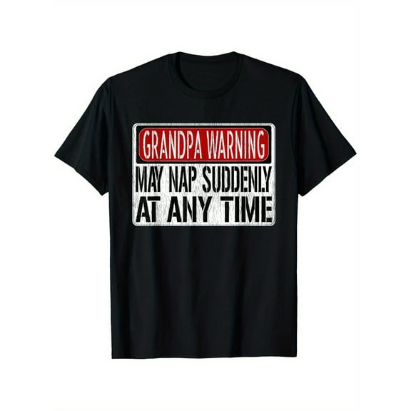 Grandpa Warning Sign T-Shirt - "Grandpa May Nap Suddenly at Any Time" Humorous 100% Cotton Crew Neck Short Sleeve Tee, Black, Sizes S to 3XL, Perfect for Family Gatherings & Casual Fun, Grandpa Gifts