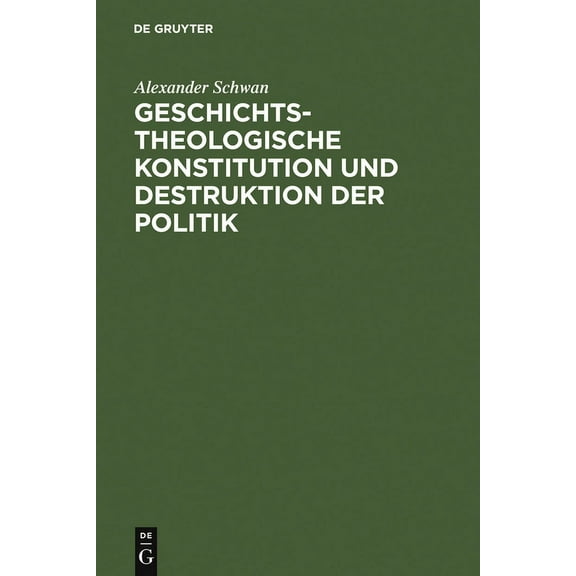 Geschichtstheologische Konstitution Und Destruktion Der Politik, (Hardcover)