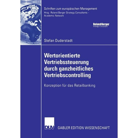 Schriften Zum EuropÃ¤ischen Management Wertorientierte Vertriebssteuerung Durch Ganzheitliches Vertriebscontrolling: Konzeption FÃ¼r Das Retailbanking, (Paperback)