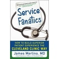 thumbnail image 1 of Pre-Owned Service Fanatics: How to Build Superior Patient Experience the Cleveland Clinic Way (Hardcover) by James Merlino, 1 of 1