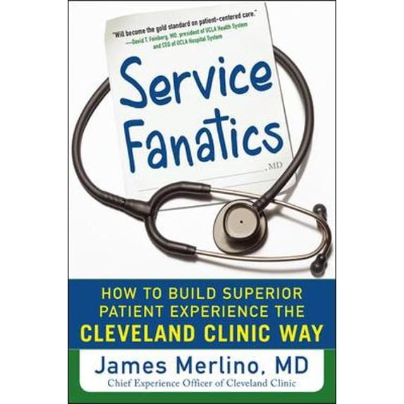 Pre-Owned Service Fanatics: How to Build Superior Patient Experience the Cleveland Clinic Way (Hardcover) by James Merlino