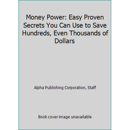 Money Power: Easy Proven Secrets You Can Use to Save Hundreds, Even Thousands of Dollars [Paperback - Used]