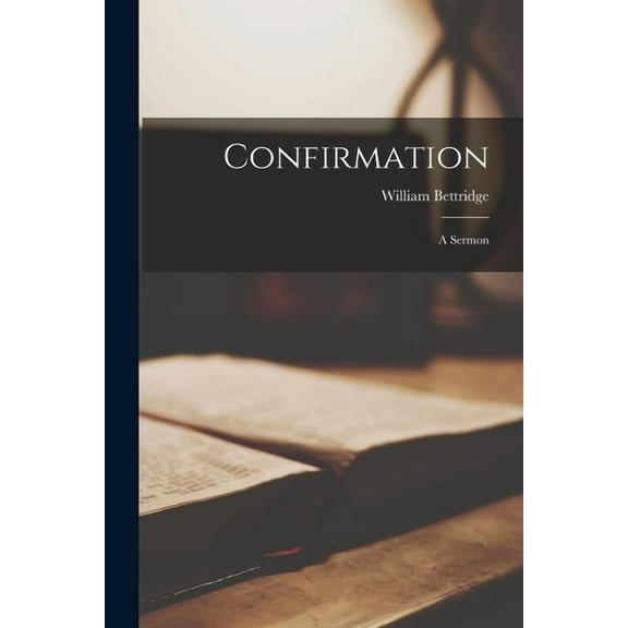 Confirmation [microform] : a Sermon (Paperback)