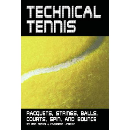 Technical Tennis: Racquets, Strings, Balls, Courts, Spin, and Bounce -