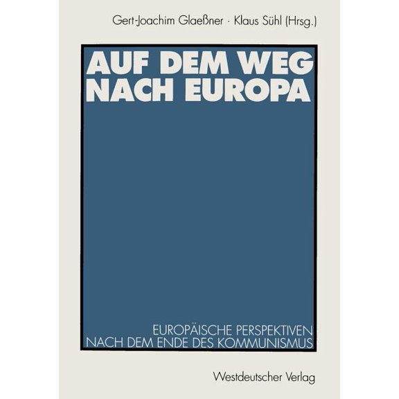 Auf Dem Weg Nach Europa: Europäische Perspektiven Nach Dem Ende Des Kommunismus, (Paperback)