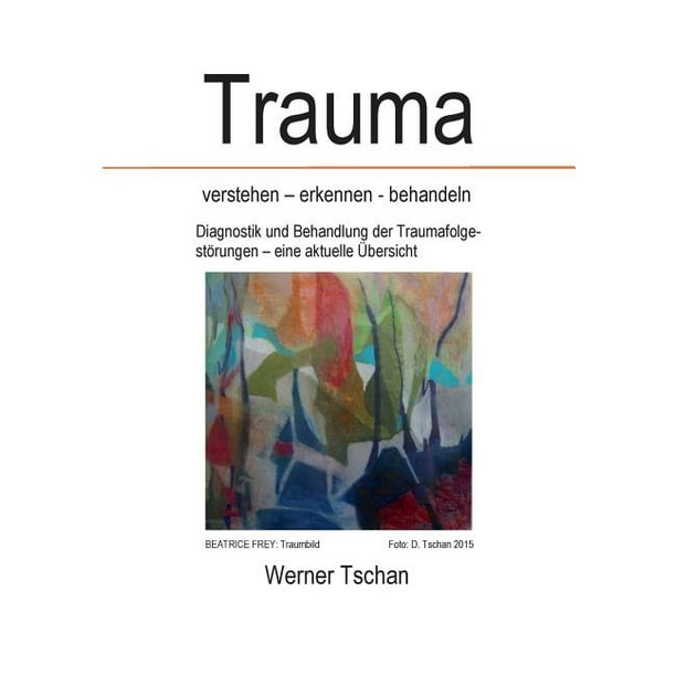 Trauma verstehen - erkennen - behandeln : Diagnostik und Behandlung der ...